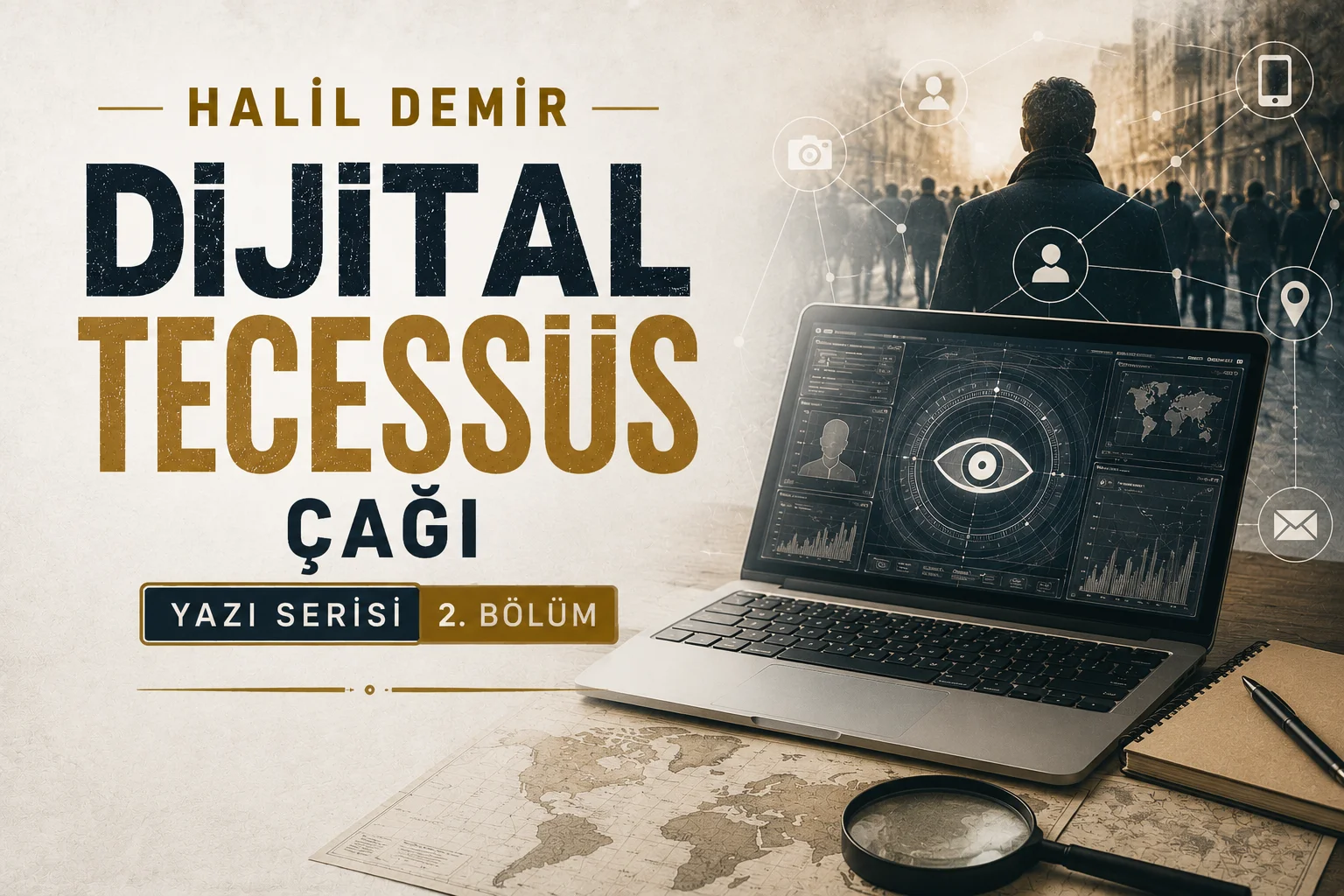 Dijital Tecessüs Çağı - YAZI DİZİSİ - BÖLÜM 2