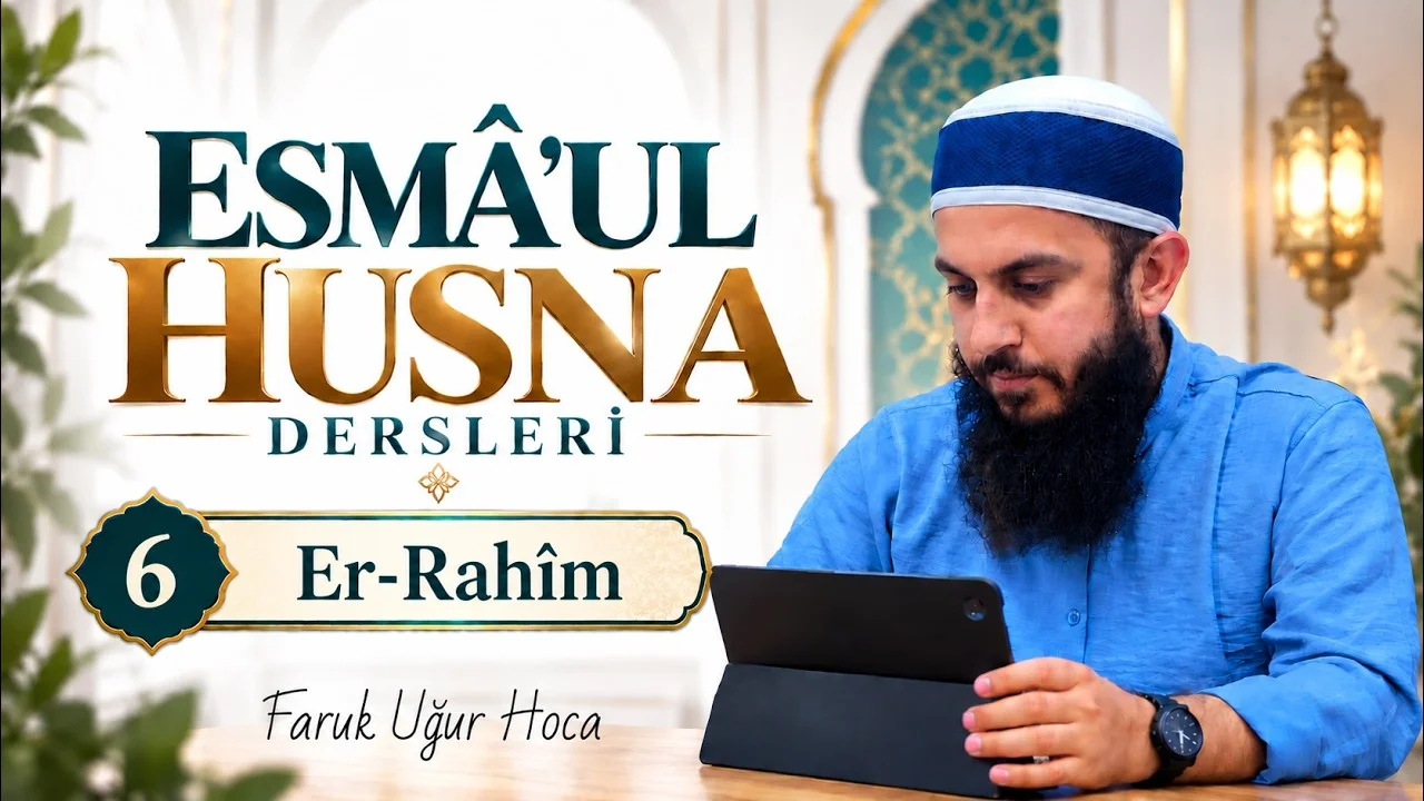 Esma'ul Husna Dersleri - 6.- "Er-Rahim"